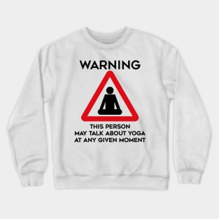 Yoga Design Warning This Person May Talk About Yoga At Any Given Moment Crewneck Sweatshirt